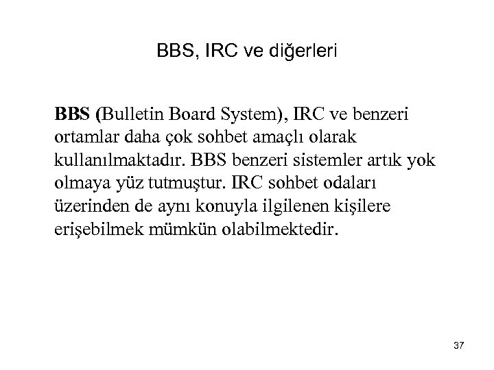 BBS, IRC ve diğerleri BBS (Bulletin Board System), IRC ve benzeri ortamlar daha çok