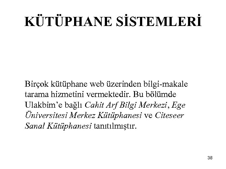 KÜTÜPHANE SİSTEMLERİ Birçok kütüphane web üzerinden bilgi-makale tarama hizmetini vermektedir. Bu bölümde Ulakbim’e bağlı