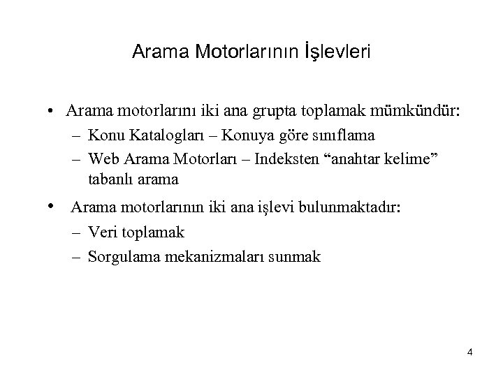 Arama Motorlarının İşlevleri • Arama motorlarını iki ana grupta toplamak mümkündür: – Konu Katalogları