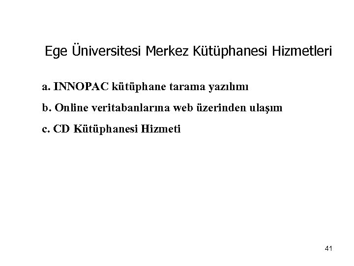 Ege Üniversitesi Merkez Kütüphanesi Hizmetleri a. INNOPAC kütüphane tarama yazılımı b. Online veritabanlarına web