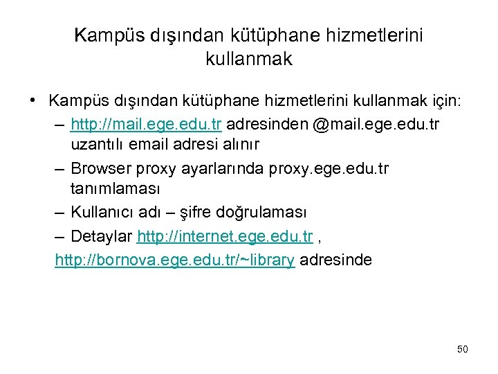 Kampüs dışından kütüphane hizmetlerini kullanmak • Kampüs dışından kütüphane hizmetlerini kullanmak için: – http: