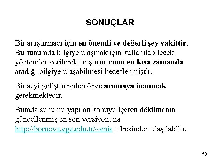 SONUÇLAR Bir araştırmacı için en önemli ve değerli şey vakittir. Bu sunumda bilgiye ulaşmak