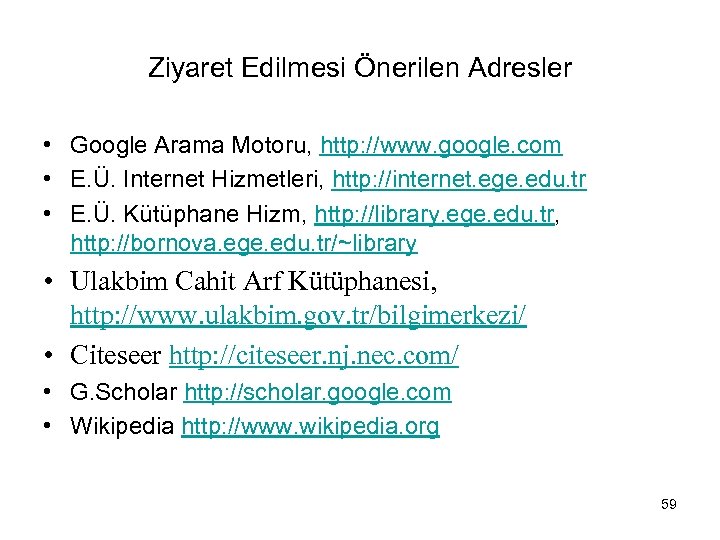 Ziyaret Edilmesi Önerilen Adresler • Google Arama Motoru, http: //www. google. com • E.