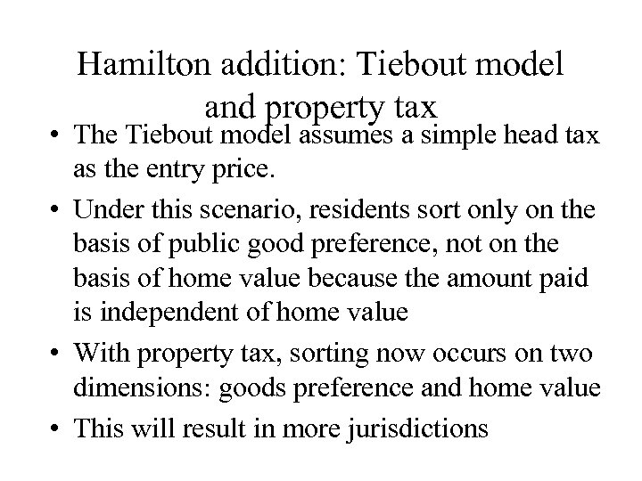 Hamilton addition: Tiebout model and property tax • The Tiebout model assumes a simple