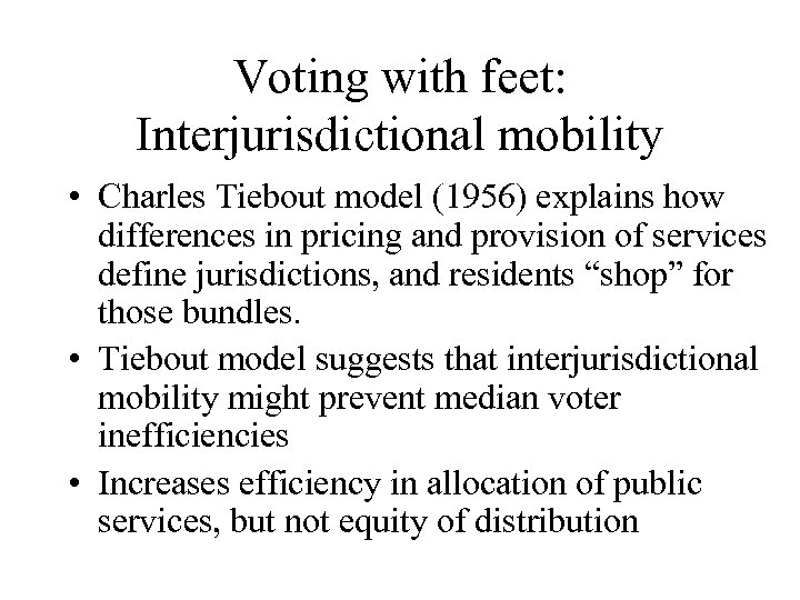 Voting with feet: Interjurisdictional mobility • Charles Tiebout model (1956) explains how differences in