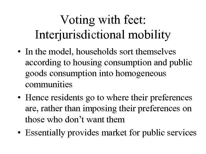 Voting with feet: Interjurisdictional mobility • In the model, households sort themselves according to