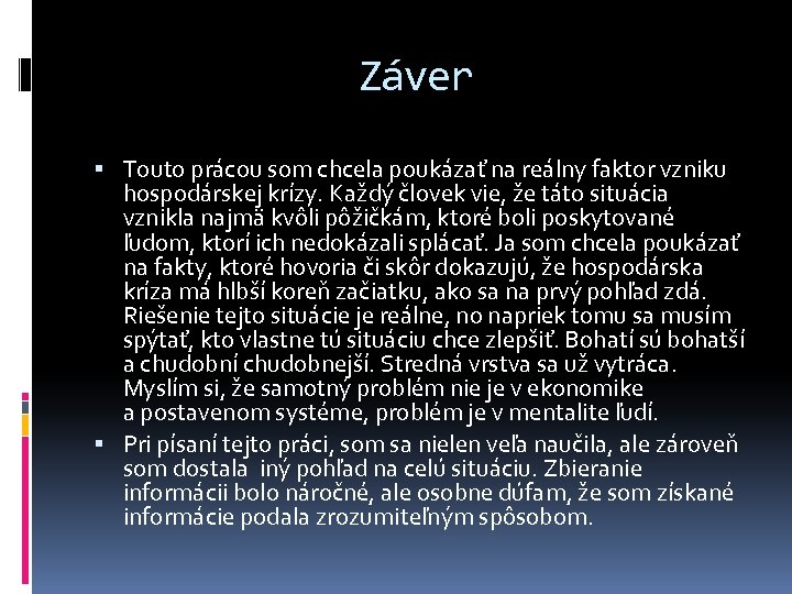 Záver Touto prácou som chcela poukázať na reálny faktor vzniku hospodárskej krízy. Každý človek