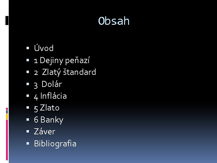Obsah Úvod 1 Dejiny peňazí 2 Zlatý štandard 3 Dolár 4 Inflácia 5 Zlato
