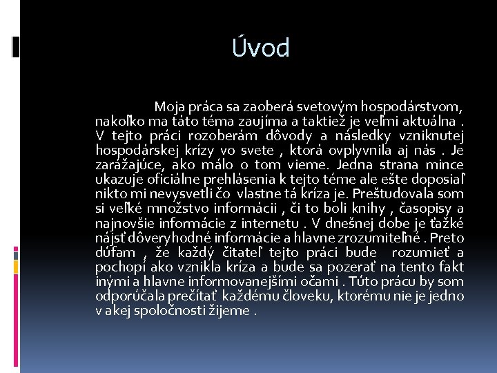 Úvod Moja práca sa zaoberá svetovým hospodárstvom, nakoľko ma táto téma zaujíma a taktiež