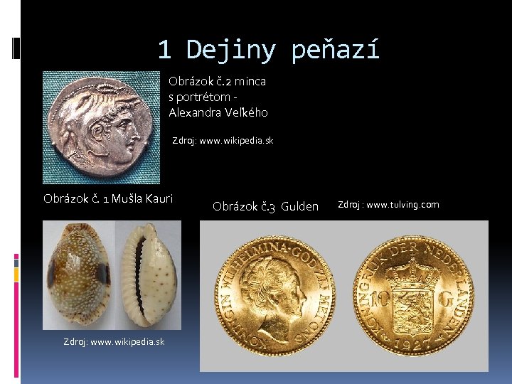 1 Dejiny peňazí Obrázok č. 2 minca s portrétom Alexandra Veľkého Zdroj: www. wikipedia.
