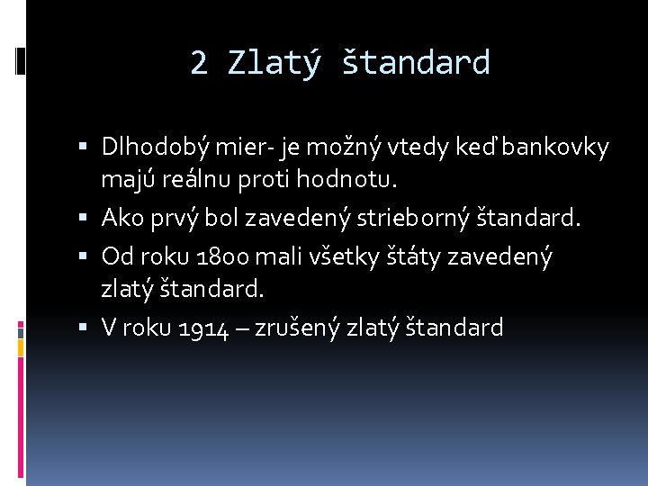 2 Zlatý štandard Dlhodobý mier- je možný vtedy keď bankovky majú reálnu proti hodnotu.