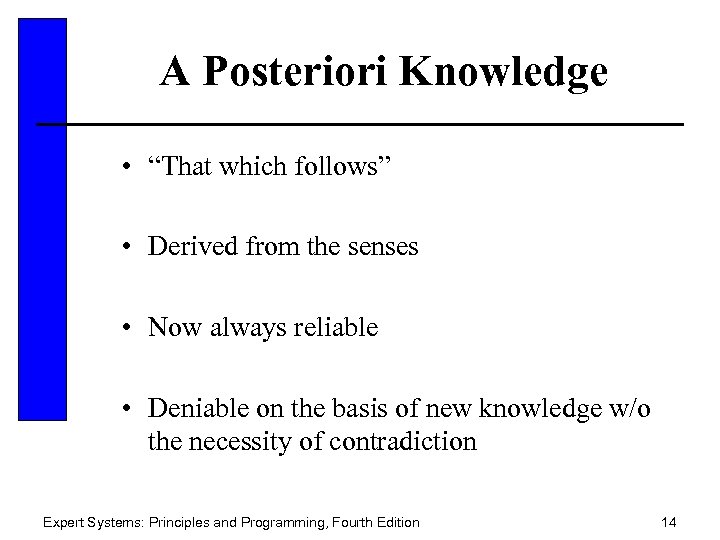 A Posteriori Knowledge • “That which follows” • Derived from the senses • Now