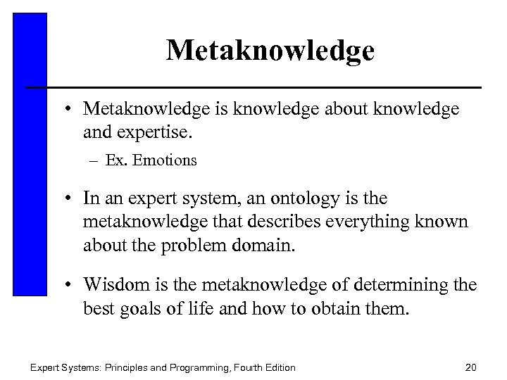 Metaknowledge • Metaknowledge is knowledge about knowledge and expertise. – Ex. Emotions • In