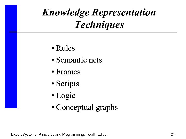 Knowledge Representation Techniques • Rules • Semantic nets • Frames • Scripts • Logic