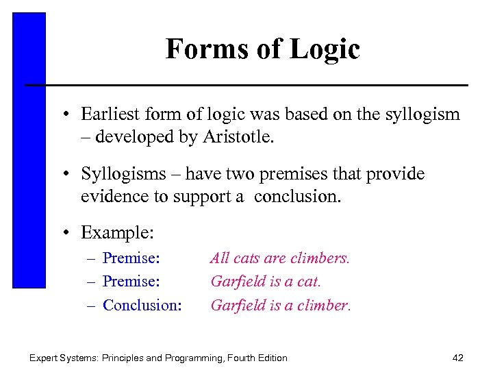 Forms of Logic • Earliest form of logic was based on the syllogism –