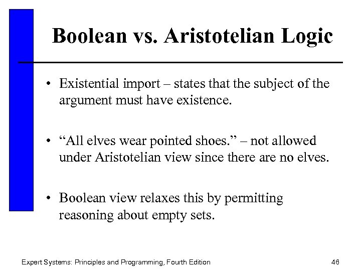 Boolean vs. Aristotelian Logic • Existential import – states that the subject of the