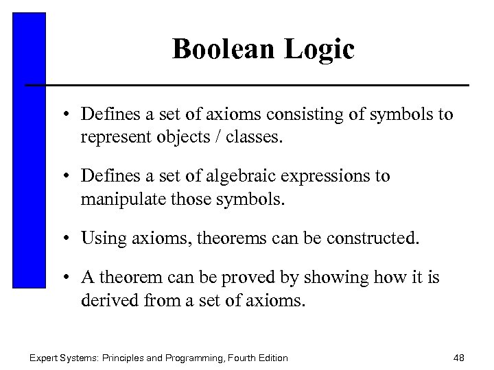 Boolean Logic • Defines a set of axioms consisting of symbols to represent objects