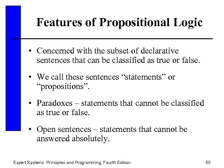 Features of Propositional Logic • Concerned with the subset of declarative sentences that can