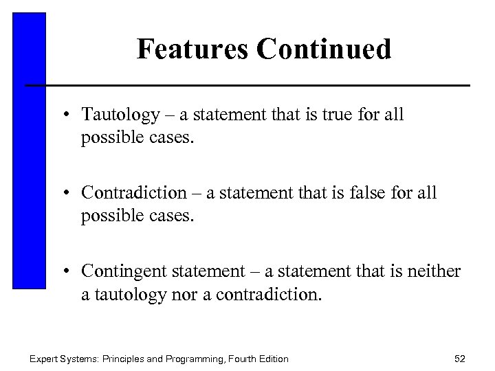 Features Continued • Tautology – a statement that is true for all possible cases.