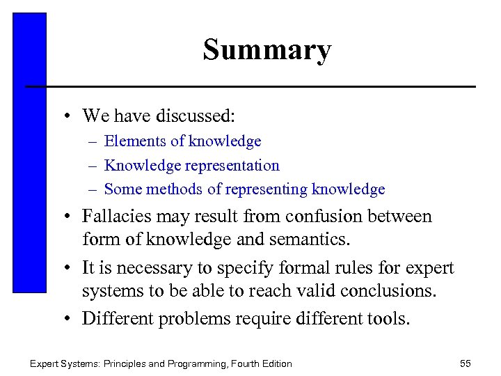 Summary • We have discussed: – Elements of knowledge – Knowledge representation – Some