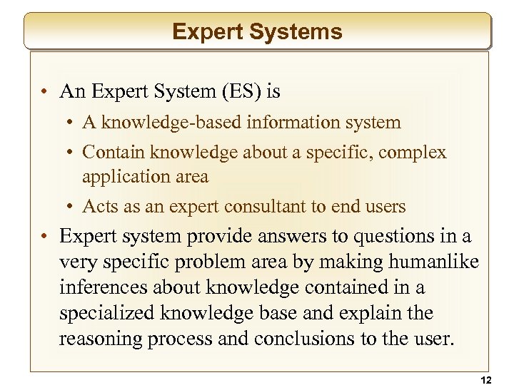 Expert Systems • An Expert System (ES) is • A knowledge-based information system •