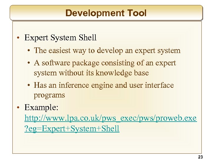 Development Tool • Expert System Shell • The easiest way to develop an expert