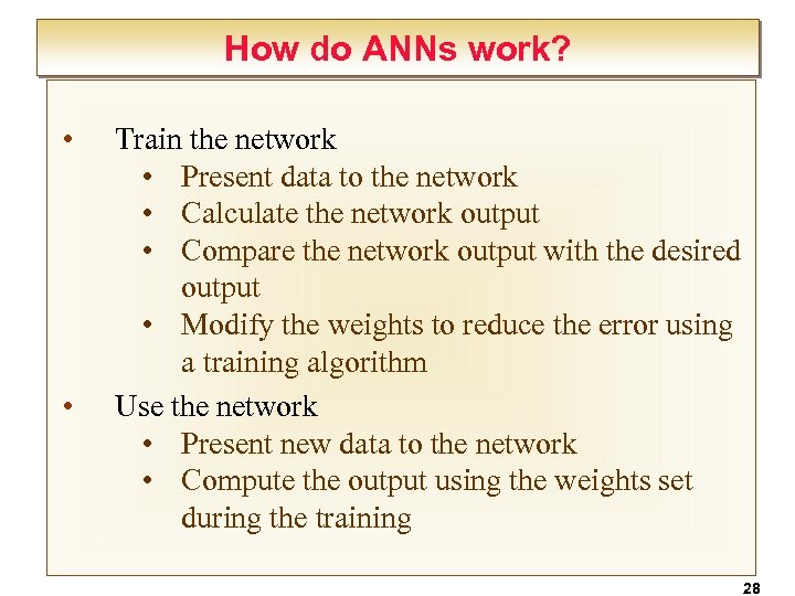 How do ANNs work? • • Train the network • Present data to the