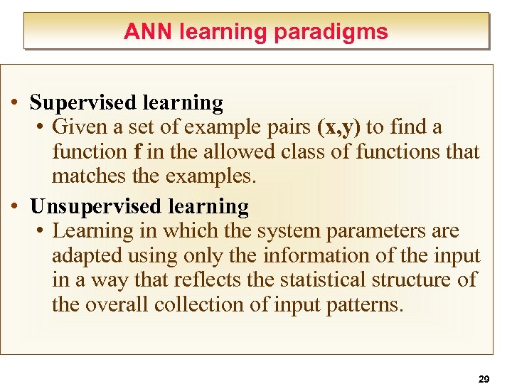 ANN learning paradigms • Supervised learning • Given a set of example pairs (x,