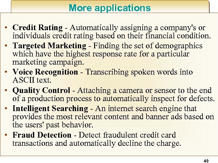More applications • Credit Rating - Automatically assigning a company's or individuals credit rating