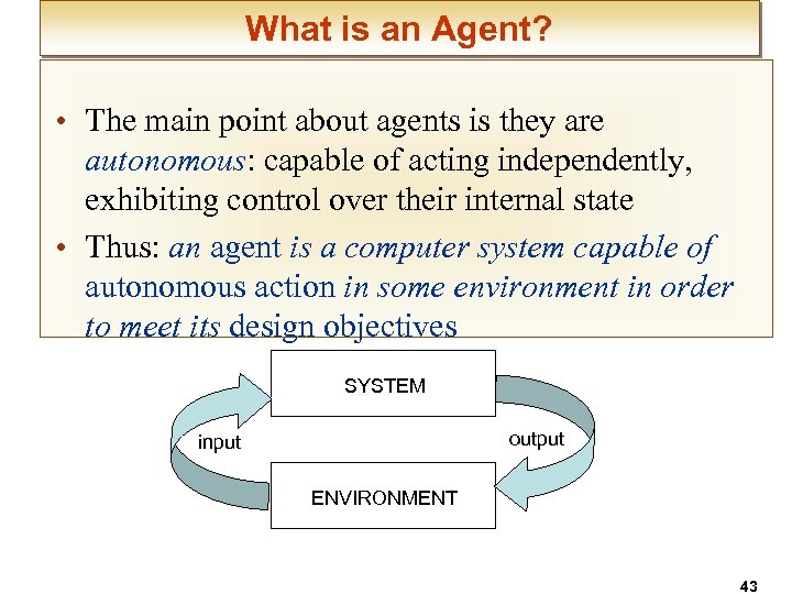 What is an Agent? • The main point about agents is they are autonomous: