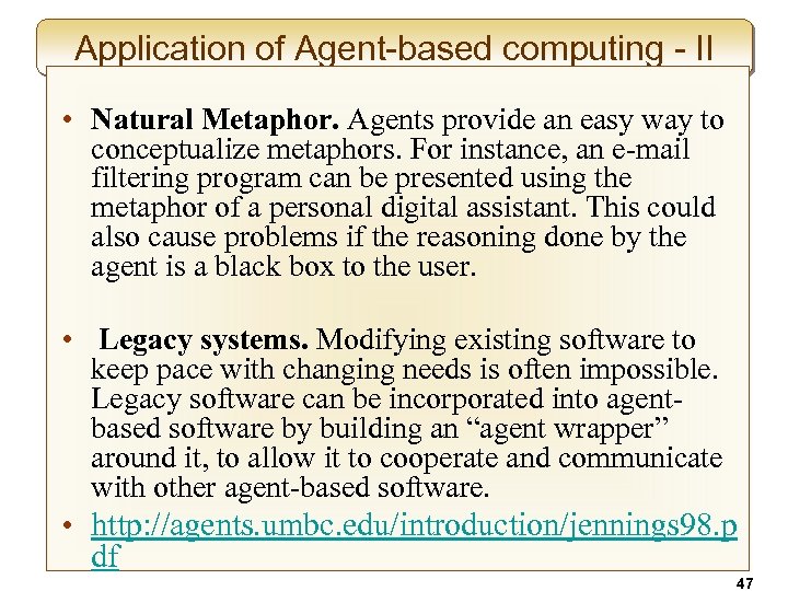 Application of Agent-based computing - II • Natural Metaphor. Agents provide an easy way