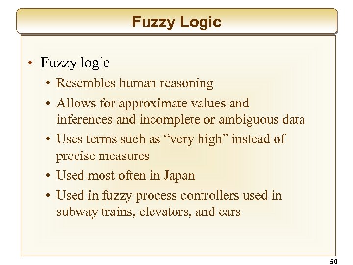 Fuzzy Logic • Fuzzy logic • Resembles human reasoning • Allows for approximate values