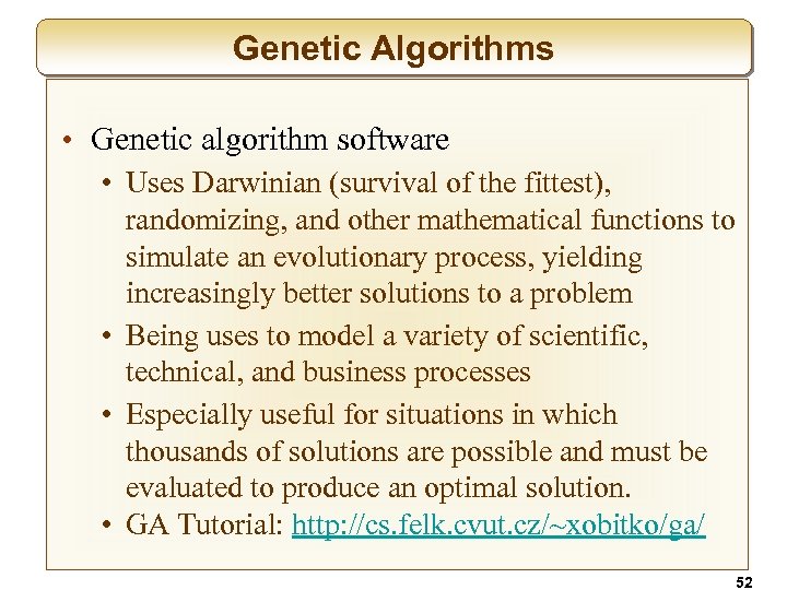 Genetic Algorithms • Genetic algorithm software • Uses Darwinian (survival of the fittest), randomizing,