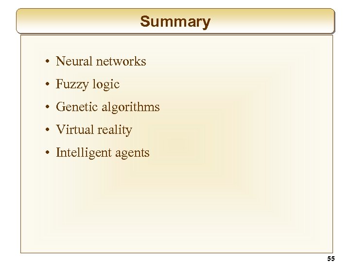 Summary • Neural networks • Fuzzy logic • Genetic algorithms • Virtual reality •