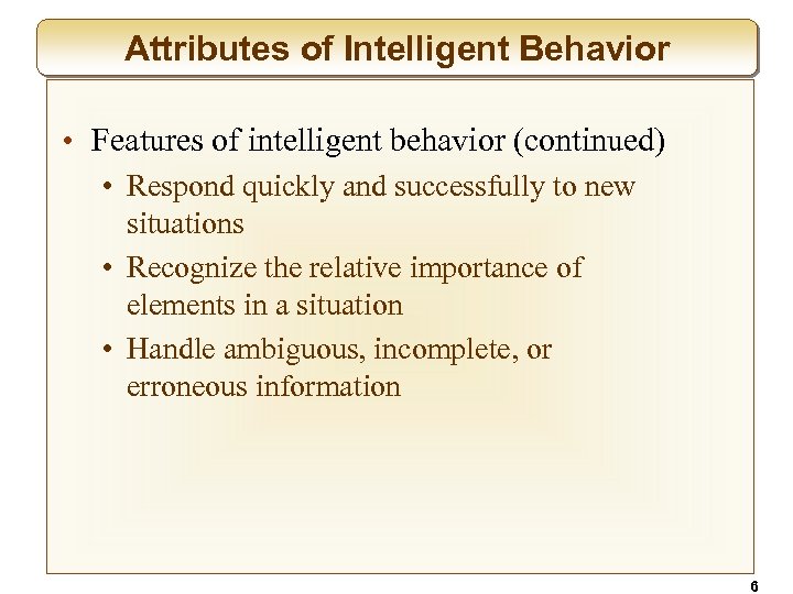 Attributes of Intelligent Behavior • Features of intelligent behavior (continued) • Respond quickly and