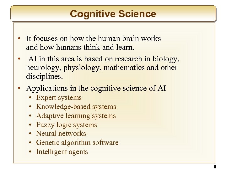 Cognitive Science • It focuses on how the human brain works and how humans