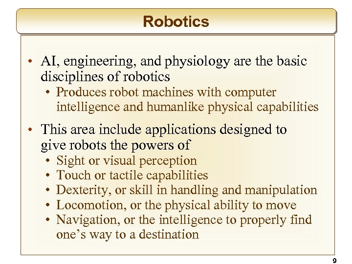 Robotics • AI, engineering, and physiology are the basic disciplines of robotics • Produces