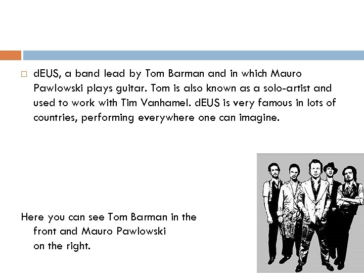  d. EUS, a band lead by Tom Barman and in which Mauro Pawlowski