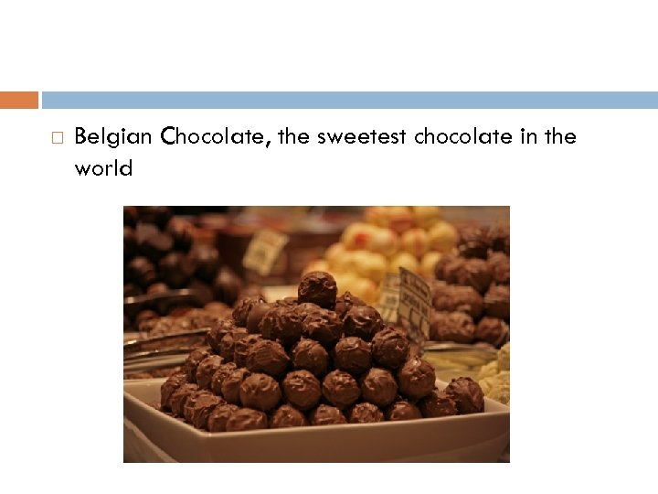  Belgian Chocolate, the sweetest chocolate in the world 