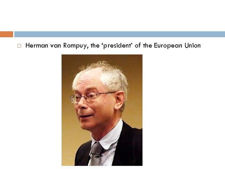  Herman van Rompuy, the ‘president’ of the European Union 