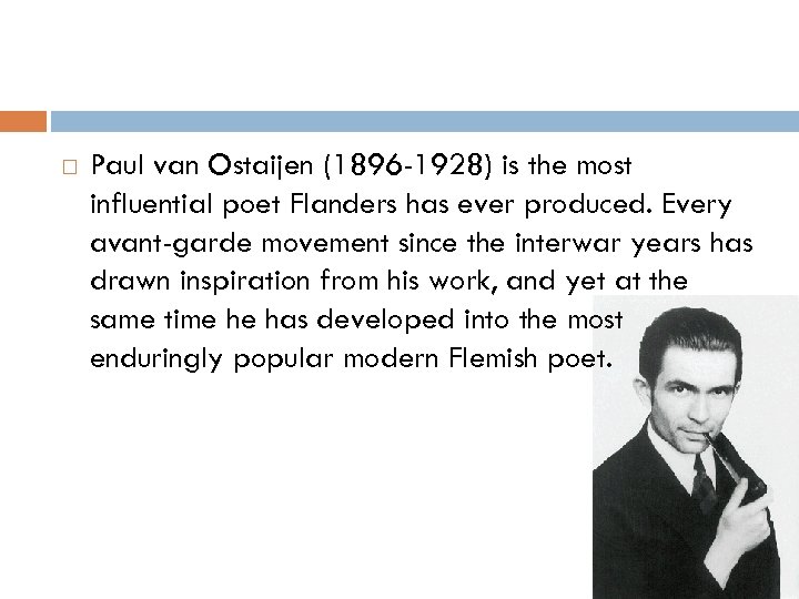  Paul van Ostaijen (1896 -1928) is the most influential poet Flanders has ever