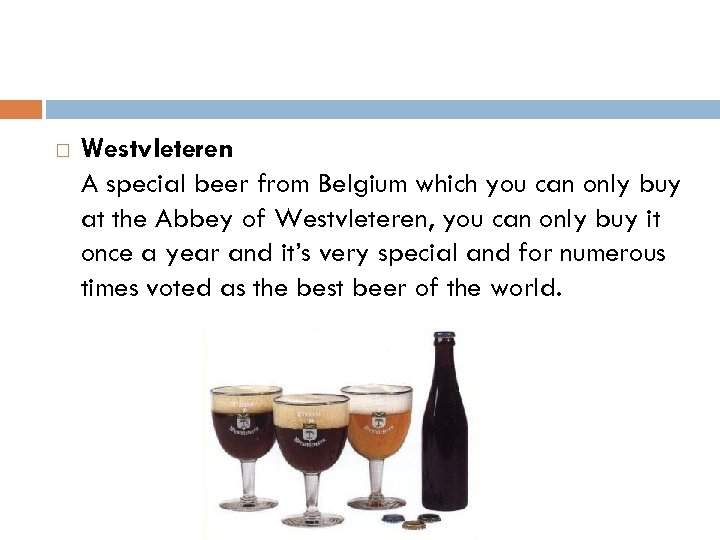  Westvleteren A special beer from Belgium which you can only buy at the