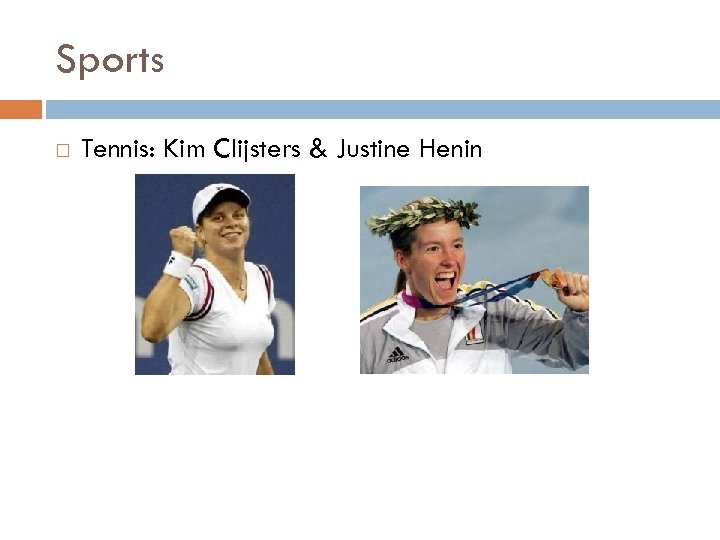 Sports Tennis: Kim Clijsters & Justine Henin 