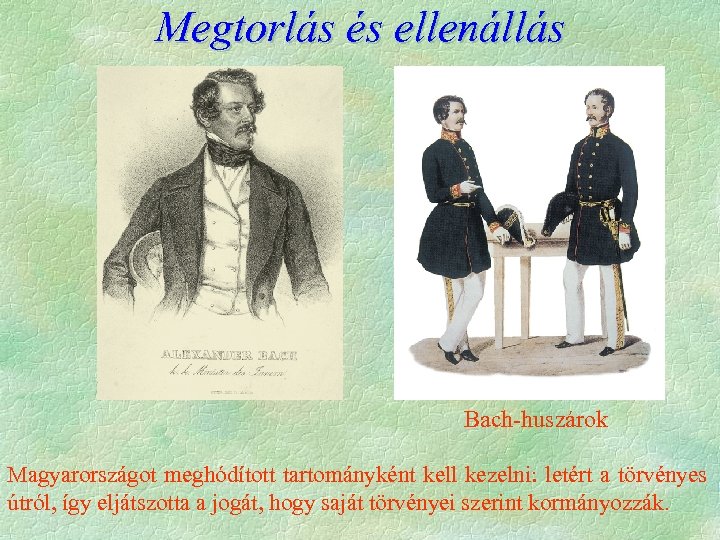 Megtorlás és ellenállás Bach huszárok Magyarországot meghódított tartományként kell kezelni: letért a törvényes útról,