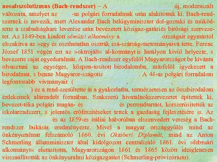 neoabszolutizmus (Bach-rendszer) – A Habsburg abszolutizmus új, modernizált változata, amelyet az 1848 as polgári
