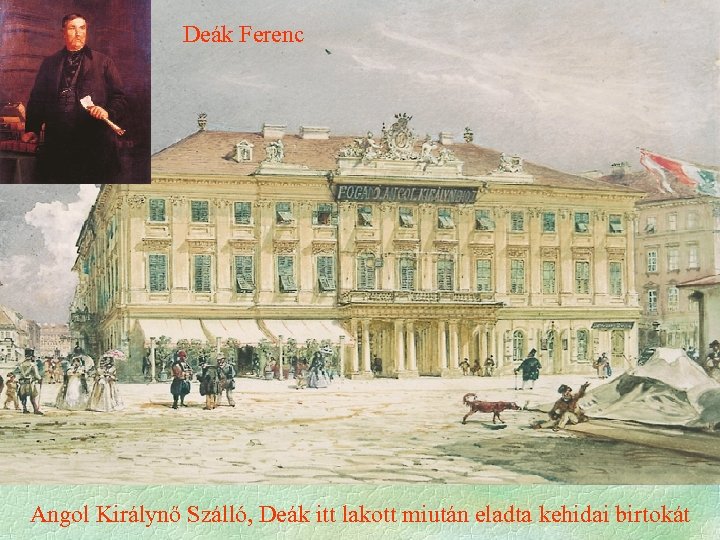 Deák Ferenc Angol Királynő Szálló, Deák itt lakott miután eladta kehidai birtokát 