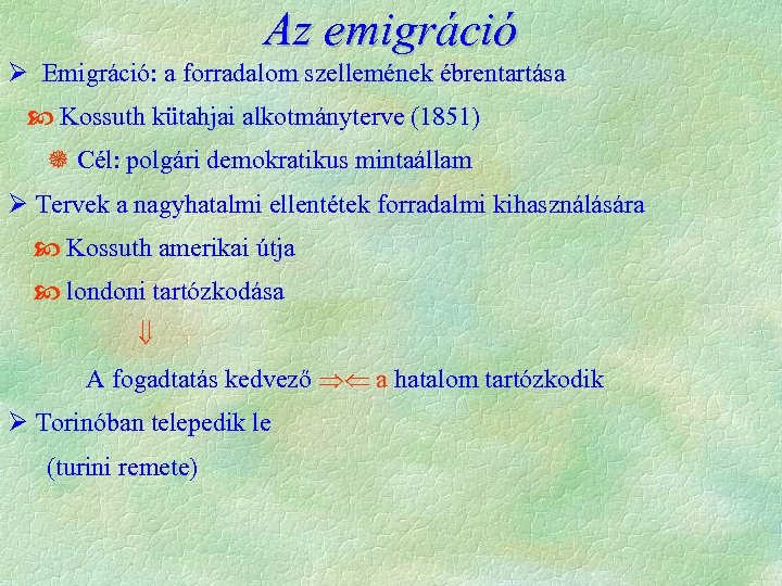 Az emigráció Ø Emigráció: a forradalom szellemének ébrentartása Kossuth kütahjai alkotmányterve (1851) Cél: polgári