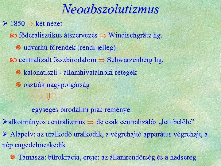 Neoabszolutizmus Ø 1850 két nézet föderalisztikus átszervezés Windischgrätz hg. udvarhű főrendek (rendi jelleg) centralizált