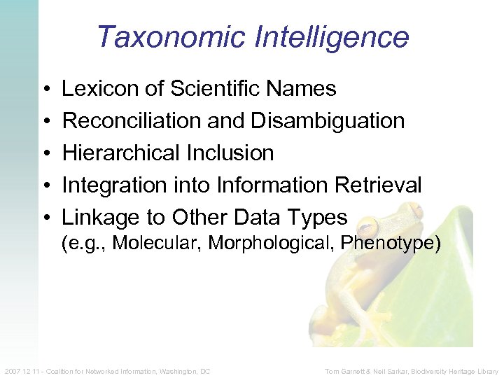 Taxonomic Intelligence • • • Lexicon of Scientific Names Reconciliation and Disambiguation Hierarchical Inclusion