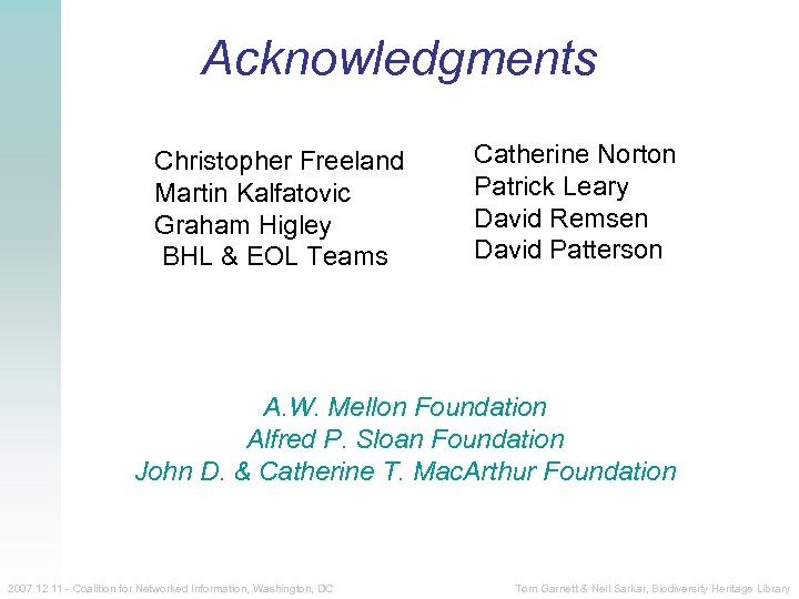 Acknowledgments Christopher Freeland Martin Kalfatovic Graham Higley BHL & EOL Teams Catherine Norton Patrick